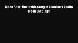 [PDF Download] Moon Shot: The Inside Story of America's Apollo Moon Landings [Download] Online