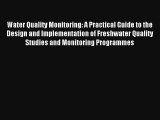 [PDF Download] Water Quality Monitoring: A Practical Guide to the Design and Implementation