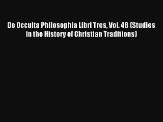 Read De Occulta Philosophia Libri Tres Vol. 48 (Studies in the History of Christian Traditions)#