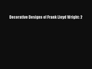 Read Decorative Designs of Frank Lloyd Wright: 2# Ebook Free