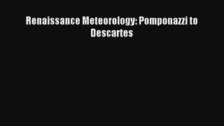 Download Renaissance Meteorology: Pomponazzi to Descartes# PDF Online
