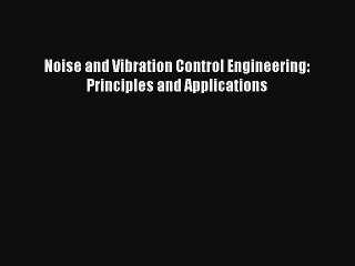 [PDF Download] Noise and Vibration Control Engineering: Principles and Applications [Download]