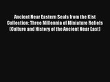 [PDF Download] Ancient Near Eastern Seals from the Kist Collection: Three Millennia of Miniature