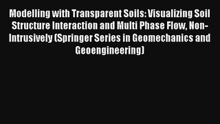 Read Modelling with Transparent Soils: Visualizing Soil Structure Interaction and Multi Phase