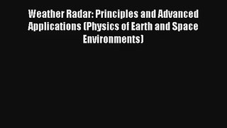 Download Weather Radar: Principles and Advanced Applications (Physics of Earth and Space Environments)#