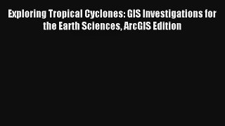 Download Exploring Tropical Cyclones: GIS Investigations for the Earth Sciences ArcGIS Edition#