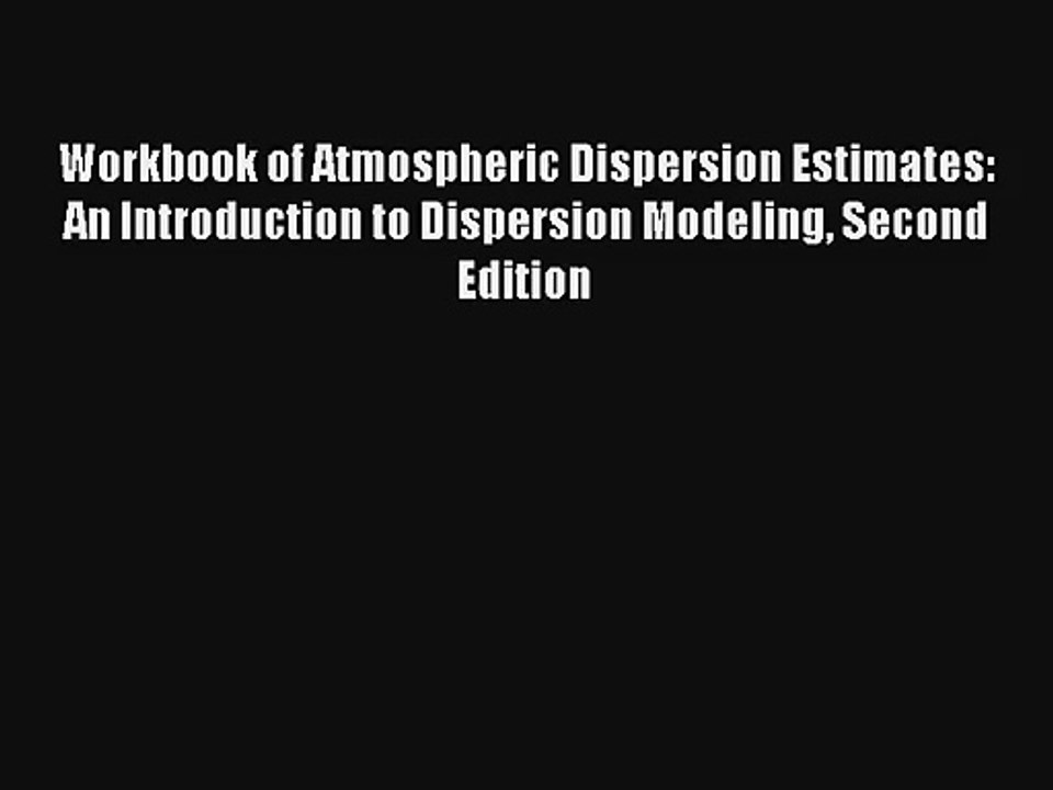 Read Workbook of Atmospheric Dispersion Estimates: An Introduction to Dispersion Modeling Second#