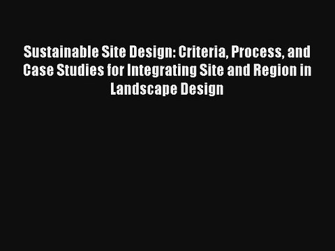 Read Sustainable Site Design: Criteria Process and Case Studies for Integrating Site and Region#