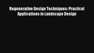 Download Regenerative Design Techniques: Practical Applications in Landscape Design# PDF Free