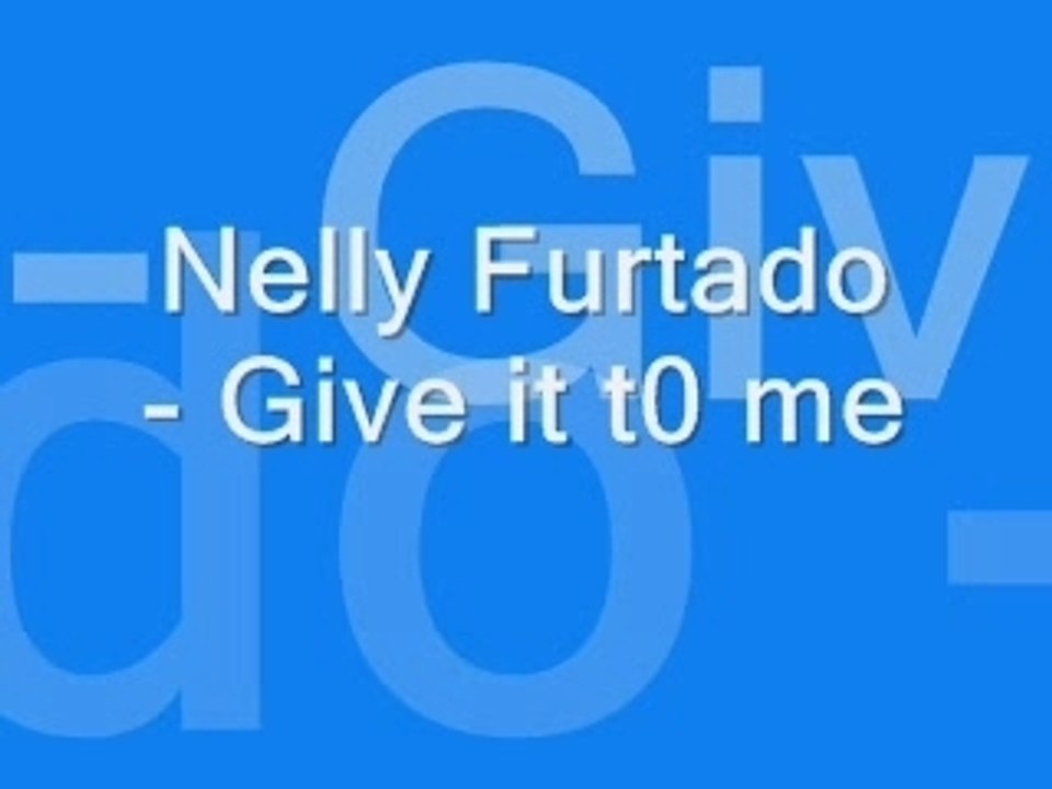 Nelly furtado - give it t0 me