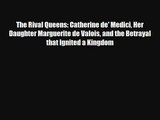 The Rival Queens: Catherine de' Medici Her Daughter Marguerite de Valois and the Betrayal that