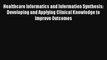 Read Healthcare Informatics and Information Synthesis: Developing and Applying Clinical Knowledge#