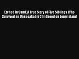 Read Etched in Sand: A True Story of Five Siblings Who Survived an Unspeakable Childhood on