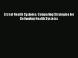 Download Global Health Systems: Comparing Strategies for Delivering Health Systems# Ebook Free