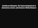 Download Healthcare Valuation The Financial Appraisal of Enterprises Assets and Services (Wiley