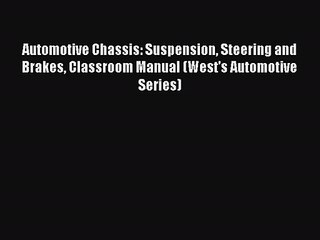 下载视频: [PDF Download] Automotive Chassis: Suspension Steering and Brakes Classroom Manual (West's