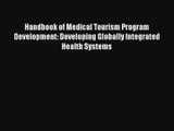 Read Handbook of Medical Tourism Program Development: Developing Globally Integrated Health