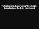 Cycling Australia : Bicycle Touring Throughout the Sunny Continent (The Active Travel Series)
