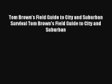 Tom Brown's Field Guide to City and Suburban Survival Tom Brown's Field Guide to City and Suburban