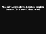 Wheelock's Latin Reader 2e: Selections from Latin Literature (The Wheelock's Latin series)