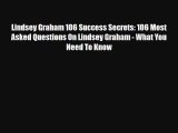 Read Lindsey Graham 106 Success Secrets: 106 Most Asked Questions On Lindsey Graham - What