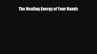 The Healing Energy of Your Hands