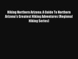 Hiking Northern Arizona: A Guide To Northern Arizona's Greatest Hiking Adventures (Regional
