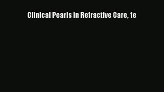 Read Clinical Pearls in Refractive Care 1e# Ebook Free