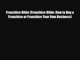 Download Franchise Bible (Franchise Bible: How to Buy a Franchise or Franchise Your Own Business)