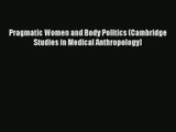Download Pragmatic Women and Body Politics (Cambridge Studies in Medical Anthropology)# Ebook