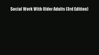 Read Social Work With Older Adults (3rd Edition)# Ebook Online