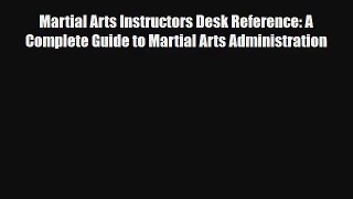 Read Martial Arts Instructors Desk Reference: A Complete Guide to Martial Arts Administration