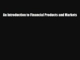 Read An Introduction to Financial Products and Markets Ebook Free