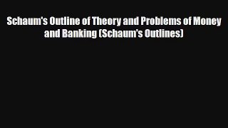 Read Schaum's Outline of Theory and Problems of Money and Banking (Schaum's Outlines) Ebook