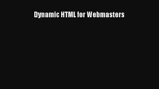 Read Dynamic HTML for Webmasters# Ebook Free