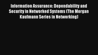Read Information Assurance: Dependability and Security in Networked Systems (The Morgan Kaufmann#
