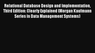 Download Relational Database Design and Implementation Third Edition: Clearly Explained (Morgan