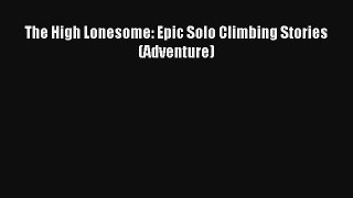 The High Lonesome: Epic Solo Climbing Stories (Adventure) PDF