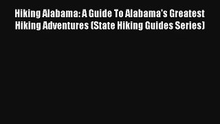 Hiking Alabama: A Guide To Alabama's Greatest Hiking Adventures (State Hiking Guides Series)