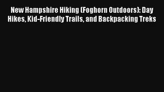 New Hampshire Hiking (Foghorn Outdoors): Day Hikes Kid-Friendly Trails and Backpacking Treks