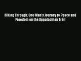 Hiking Through: One Man's Journey to Peace and Freedom on the Appalachian Trail Download