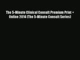 Read The 5-Minute Clinical Consult Premium Print   Online 2014 (The 5-Minute Consult Series)#