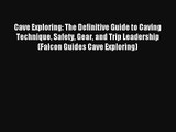 Cave Exploring: The Definitive Guide to Caving Technique Safety Gear and Trip Leadership (Falcon