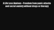 A Life Less Anxious - Freedom from panic attacks and social anxiety without drugs or therapy