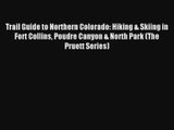 Trail Guide to Northern Colorado: Hiking & Skiing in Fort Collins Poudre Canyon & North Park