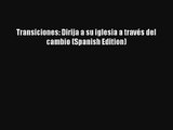 Transiciones: Dirija a su iglesia a través del cambio (Spanish Edition) [PDF Download] Online