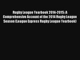 Rugby League Yearbook 2014-2015: A Comprehensive Account of the 2014 Rugby League Season (League