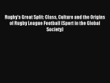 Rugby's Great Split: Class Culture and the Origins of Rugby League Football (Sport in the Global