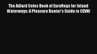 The Adlard Coles Book of EuroRegs for Inland Waterways: A Pleasure Boater's Guide to CEVNI