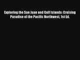 Exploring the San Juan and Gulf Islands: Cruising Paradise of the Pacific Northwest 1st Ed.